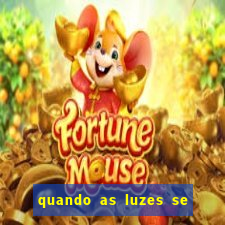 quando as luzes se apagam rede canais